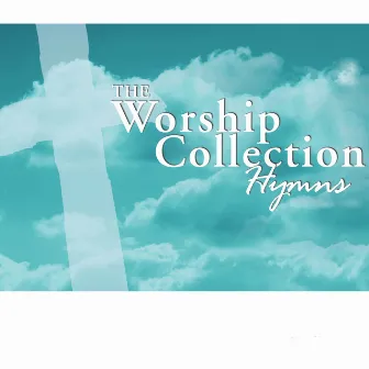 The Worship Collection: Hymns by The Worship Team