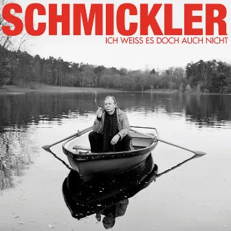 Ich weiss es doch auch nicht by Wilfried Schmickler