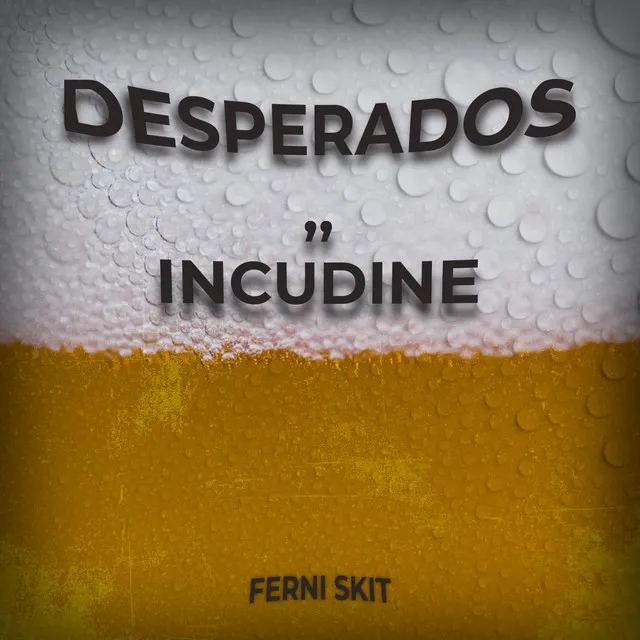 desperados,, incudine