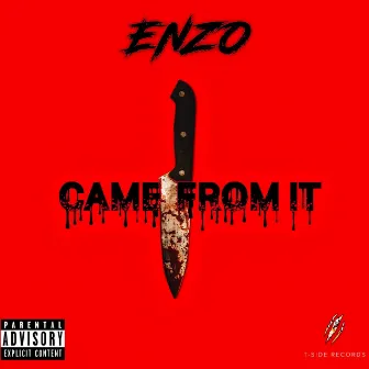 Came from it by Enzo