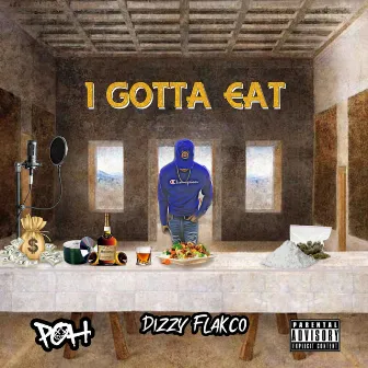 I Gotta Eat by Dizzy Flakco