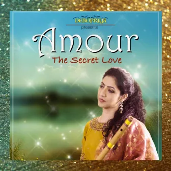 Amour The Secret Love by Debopriya Chatterjee