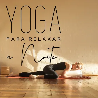 Yoga para Relaxar à Noite (Prática de Ioga do Sono) by Yoga Clube para Relaxar