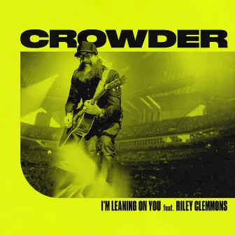 I'm Leaning On You by Crowder