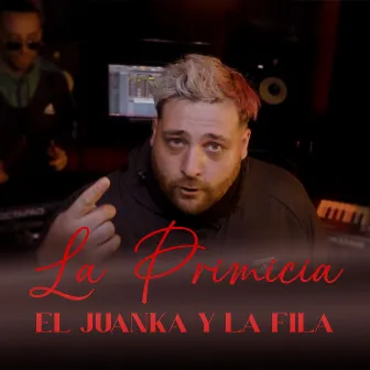 La primicia by El Juanka Y La Fila