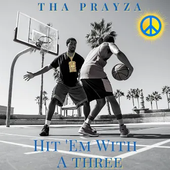 Hit 'Em With A THREE by Tha PrayZa