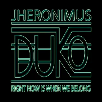 Right Now Is When We Belong by J. Duko