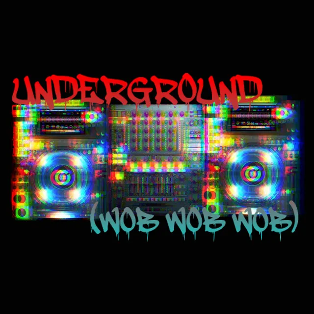 UNDERGROUND (WOB WOB WOB)