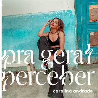 Pra Geral Perceber by Carolina Andrade