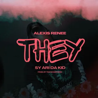 THEY (feat. Sy Ari Da Kid) by Alexis Renee