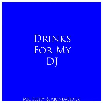 Drinks For My DJ by Ajondatrack