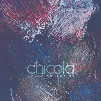 Could Heaven Be by Chicola