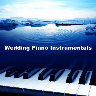 Wedding Piano Instrumentals by Instrumental Wedding Music Zone