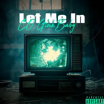 Let Me In by CO Glockbaby