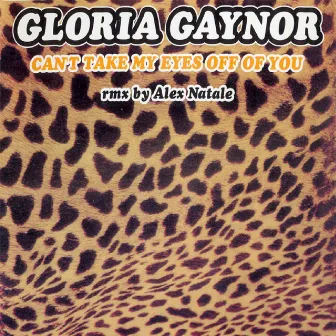 Can't Take My Eyes Off of You by Gloria Gaynor