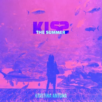 Kiss The Summer by Kristina Antuna