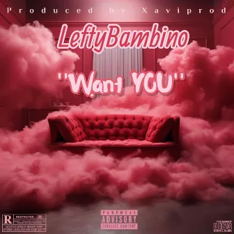 Want You by LeftyBambino