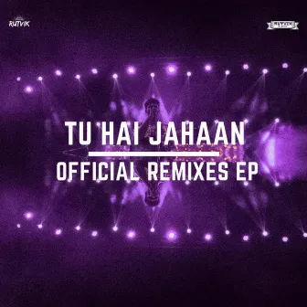 Tu Hai Jahaan (Official Remixes Ep) by Rutvik Talashilkar