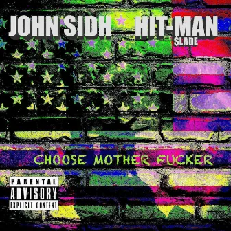 Choose Mother Fucker by Hit-Man Slade