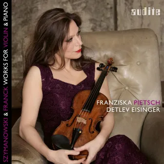 Szymanowski & Franck: Works for Violin & Piano by Franziska Pietsch