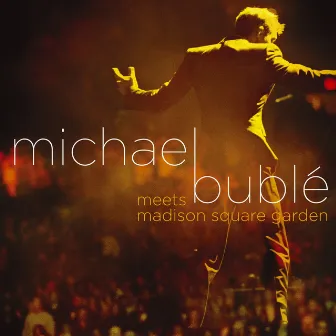 Michael Bublé Meets Madison Square Garden by Michael Bublé