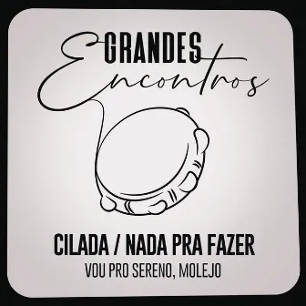 Cilada / Nada Pra Fazer by Grandes Encontros