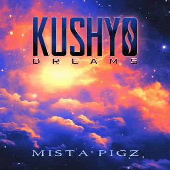 Kushy Dreams by Mista Pigz