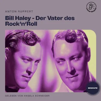 Bill Haley - Der Vater des Rock'n'Roll (Biografie) by Angela Schneider