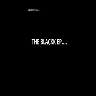 The Blackk EP by Shino Blackk