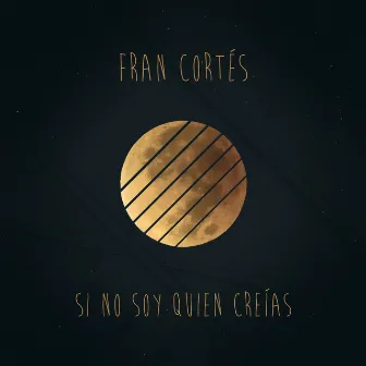 Si No Soy Quien Creías by Fran Cortés