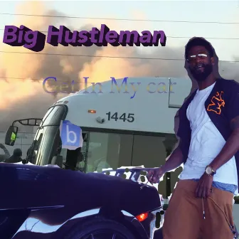 Get in My Car by Big Hustleman