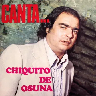 Canta… Chiquito de Osuna by Chiquito de Osuna