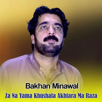 Za Na Yama Khushala Akhtara Ma Raza by Bakhan Minawal