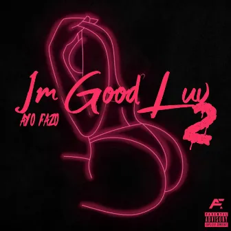 Im Good Luv 2 by Ayo Fazo