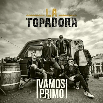 Vamos Primo by La Topadora