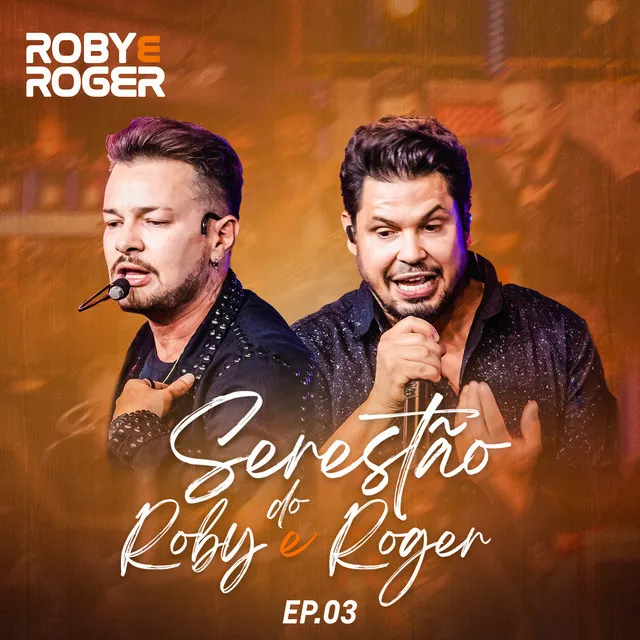 Serestão do Roby e Roger, Ep. 03 (Ao Vivo)