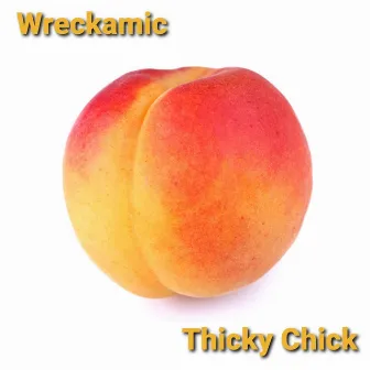 Thicky Chick by Wreckamic