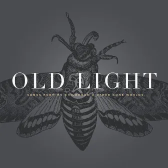 Old Light: Songs from My Childhood & Other Gone Worlds by Rayna Gellert