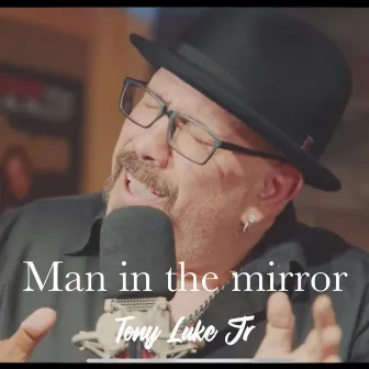 Man in the mirror (Reimagined) by Tony Luke Jr