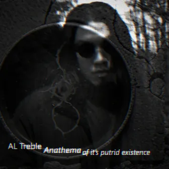 Anathema of It's Putrid Existence by AL Treble