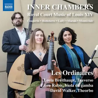 Inner Chambers: Royal Court Music of Louis XIV by Les Ordinaires