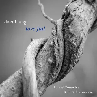 David Lang: Love Fail (Version for Women's Chorus) by Beth Willer