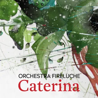 Caterina by Orchestra Fireluche