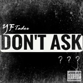 Don't Ask by Yf Tadoe