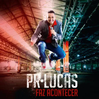 Faz Acontecer by Pr. Lucas