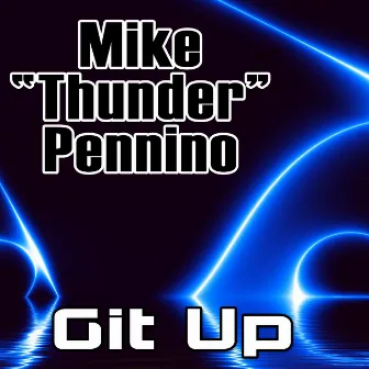 Git Up by Mike “Thunder” Pennino