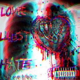 Love, Lust & Hate by Lazy Eye Lopez