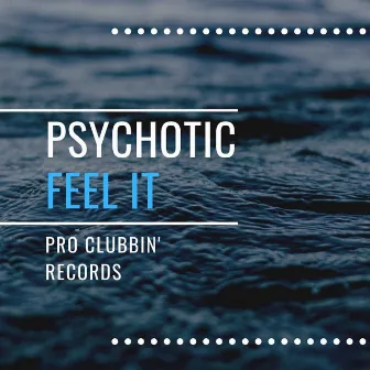 Feel It by Psychotic