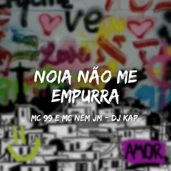 Noia Não Me Empurra by MC 99