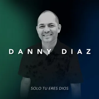 Solo Tu Eres Dios by Danny Diaz